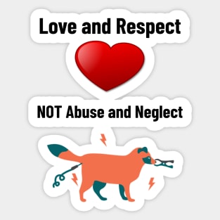 'Love and Respect, Not Abuse and Neglect'- animal abuse Sticker